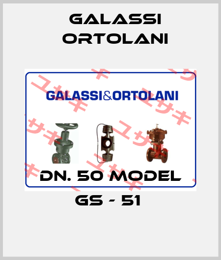 DN. 50 MODEL GS - 51  Galassi Ortolani