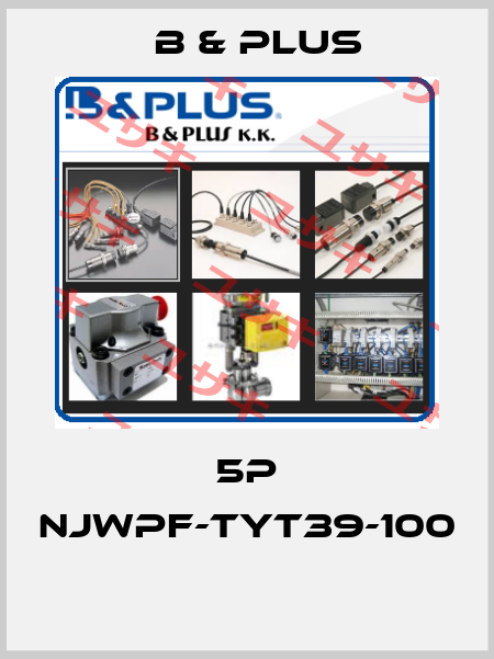 5P NJWPF-TYT39-100  B & PLUS