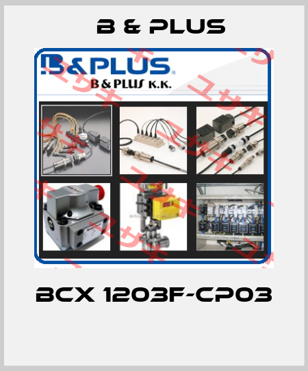 BCX 1203F-CP03  B & PLUS