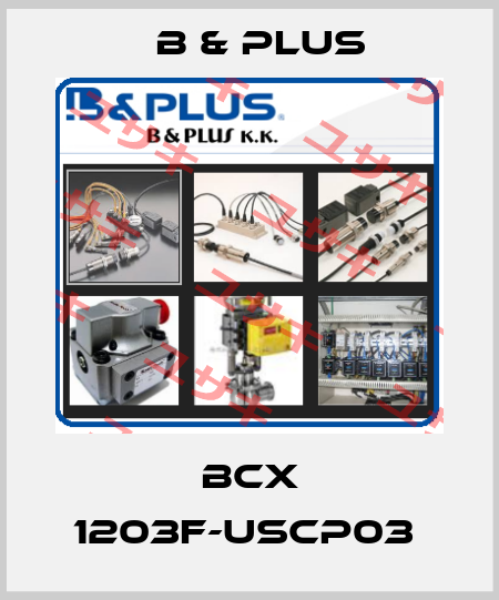 BCX 1203F-USCP03  B & PLUS