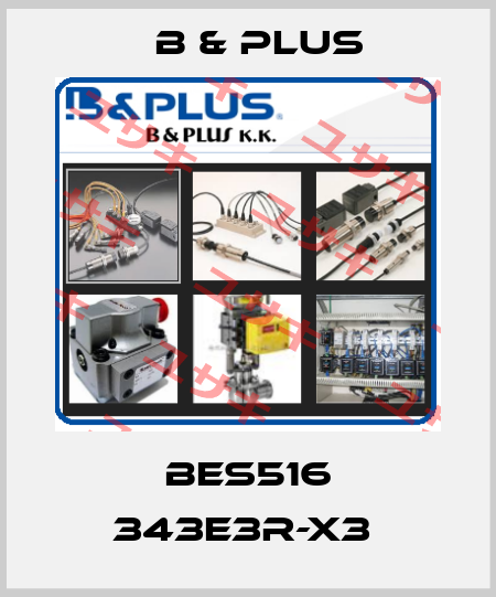 BES516 343E3R-X3  B & PLUS