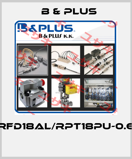RFD18AL/RPT18PU-0.6  B & PLUS