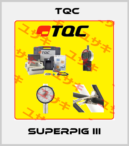 SuperPIG III TQC