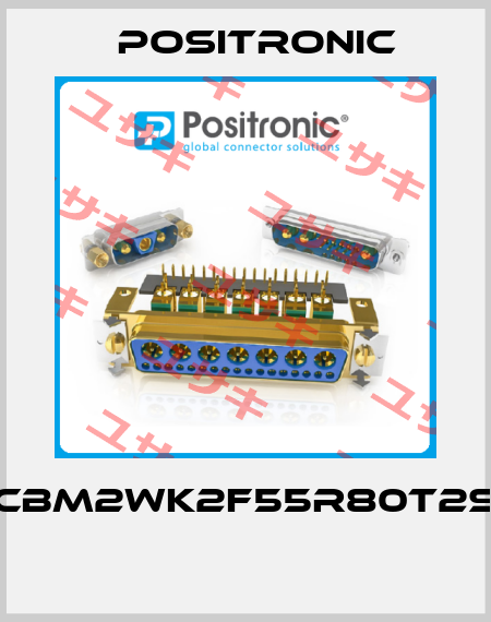 CBM2WK2F55R80T2S  Positronic