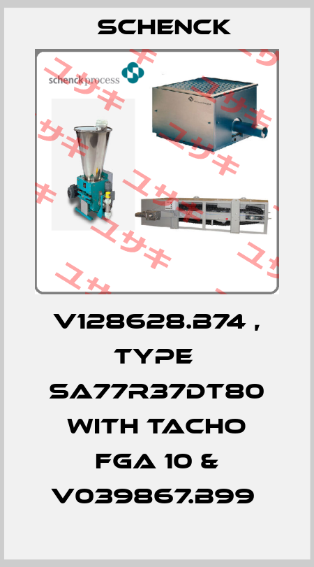 V128628.B74 , type  SA77R37DT80 with Tacho FGA 10 & V039867.B99  Schenck