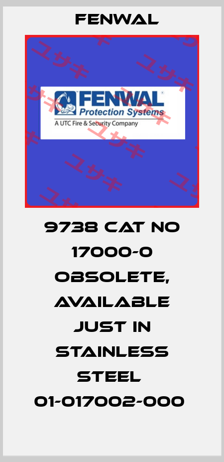 9738 CAT NO 17000-0 obsolete, available just in stainless steel  01-017002-000  FENWAL