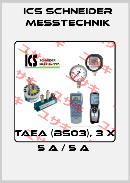 TAEA (BS03), 3 x 5 A / 5 A  ICS Schneider Messtechnik