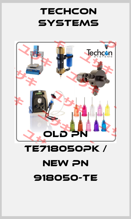 old PN TE718050PK / new PN 918050-TE Techcon Systems