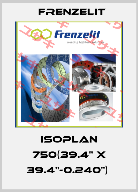 Isoplan 750(39.4" x 39.4"-0.240")  Frenzelit