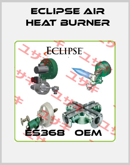 ES368   OEM  Eclipse Air Heat Burner