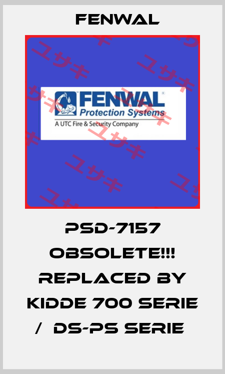PSD-7157 Obsolete!!! Replaced by Kidde 700 Serie /  DS-PS Serie  FENWAL