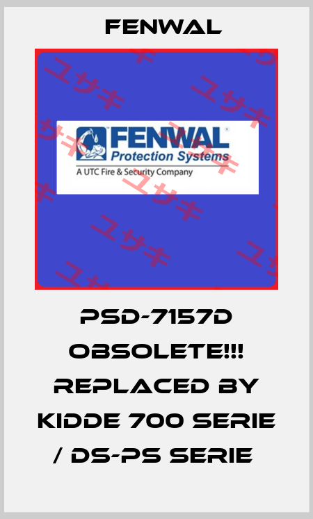 PSD-7157D Obsolete!!! Replaced by Kidde 700 Serie / DS-PS Serie  FENWAL