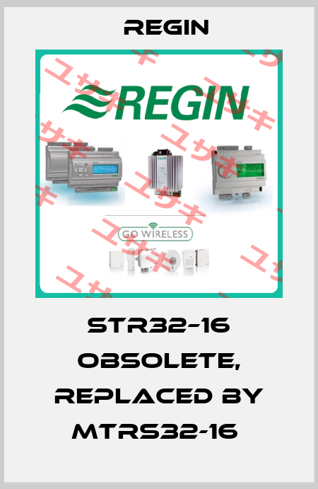 STR32–16 obsolete, replaced by MTRS32-16  Regin
