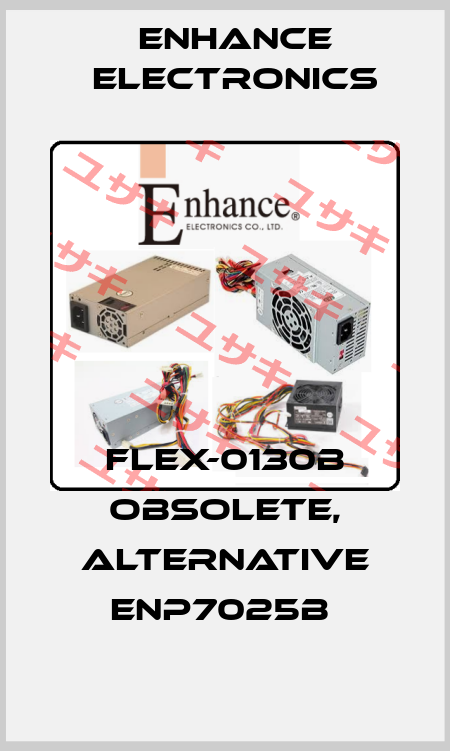 Flex-0130b obsolete, alternative ENP7025B  Enhance Electronics