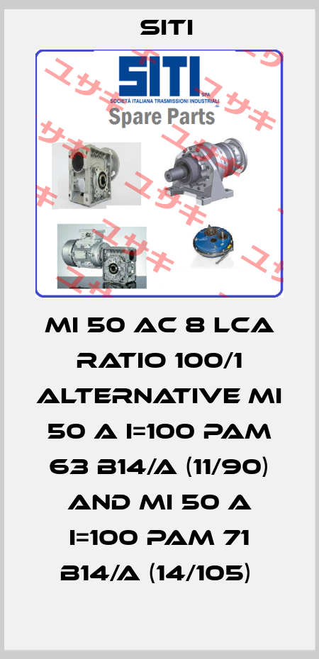 MI 50 AC 8 LCA RATIO 100/1 alternative MI 50 A i=100 PAM 63 B14/A (11/90) and MI 50 A i=100 PAM 71 B14/A (14/105)  SITI