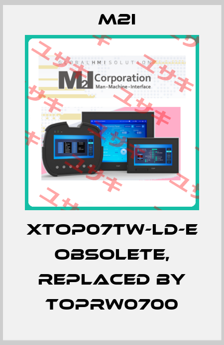 XTOP07TW-LD-E obsolete, replaced by TOPRW0700 M2I