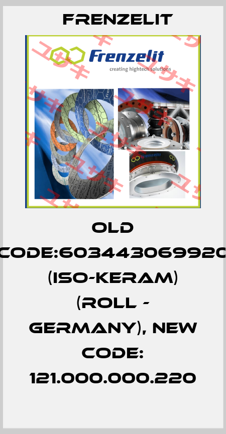old code:603443069920 (Iso-KERAM) (roll - Germany), new code: 121.000.000.220 Frenzelit