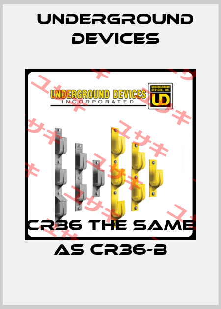 CR36 the same as CR36-B Underground Devices