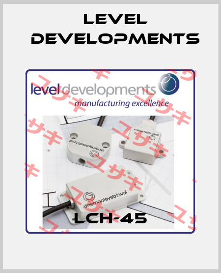 LCH-45 Level Developments