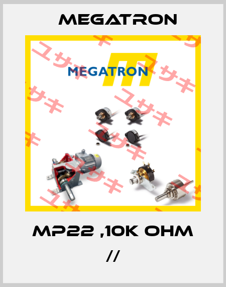 MP22 ,10K ohm // Megatron