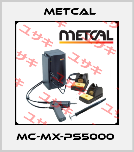 MC-MX-PS5000  Metcal