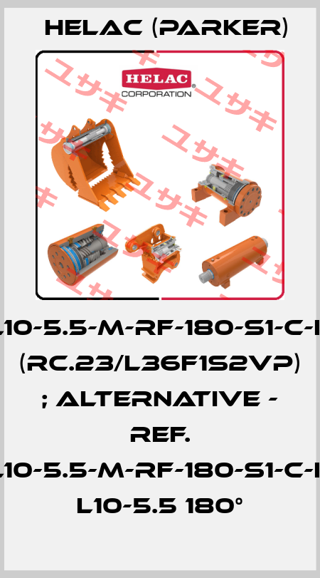 L10-5.5-M-RF-180-S1-C-H (RC.23/L36F1S2VP) ; alternative - ref. L10-5.5-M-RF-180-S1-C-H   L10-5.5 180° Helac (Parker)