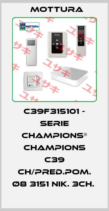 C39F315101 - SERIE CHAMPIONS® CHAMPIONS C39 CH/PRED.POM. Ø8 3151 NIK. 3CH.  MOTTURA