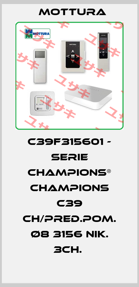 C39F315601 - SERIE CHAMPIONS® CHAMPIONS C39 CH/PRED.POM. Ø8 3156 NIK. 3CH.  MOTTURA