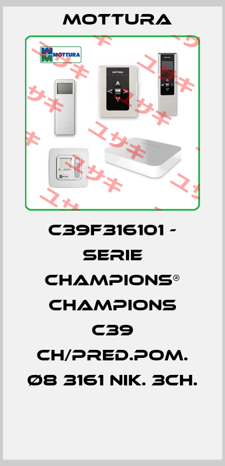 C39F316101 - SERIE CHAMPIONS® CHAMPIONS C39 CH/PRED.POM. Ø8 3161 NIK. 3CH.  MOTTURA
