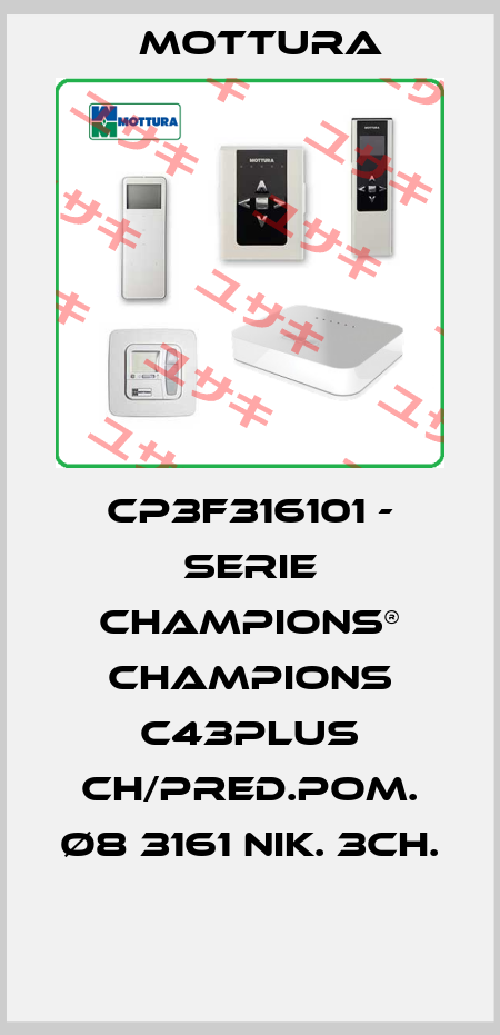 CP3F316101 - SERIE CHAMPIONS® CHAMPIONS C43PLUS CH/PRED.POM. Ø8 3161 NIK. 3CH.  MOTTURA