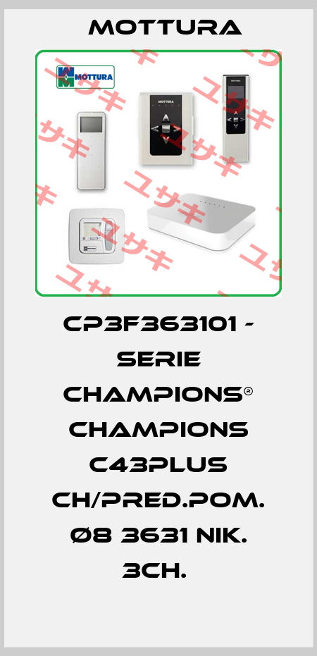 CP3F363101 - SERIE CHAMPIONS® CHAMPIONS C43PLUS CH/PRED.POM. Ø8 3631 NIK. 3CH.  MOTTURA