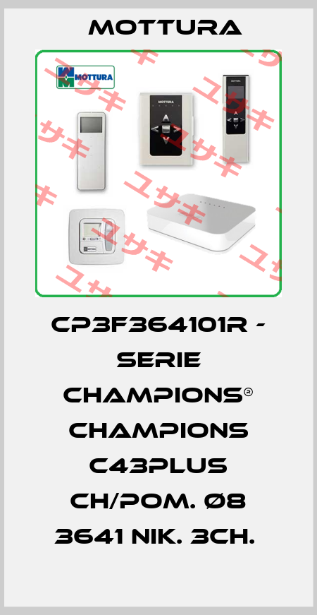 CP3F364101R - SERIE CHAMPIONS® CHAMPIONS C43PLUS CH/POM. Ø8 3641 NIK. 3CH.  MOTTURA