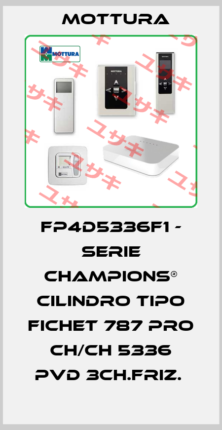 FP4D5336F1 - SERIE CHAMPIONS® CILINDRO TIPO FICHET 787 PRO CH/CH 5336 PVD 3CH.FRIZ.  MOTTURA