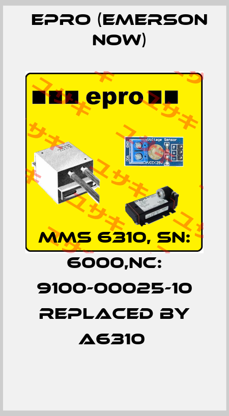 MMS 6310, SN: 6000,NC: 9100-00025-10 replaced by A6310  Epro (Emerson now)