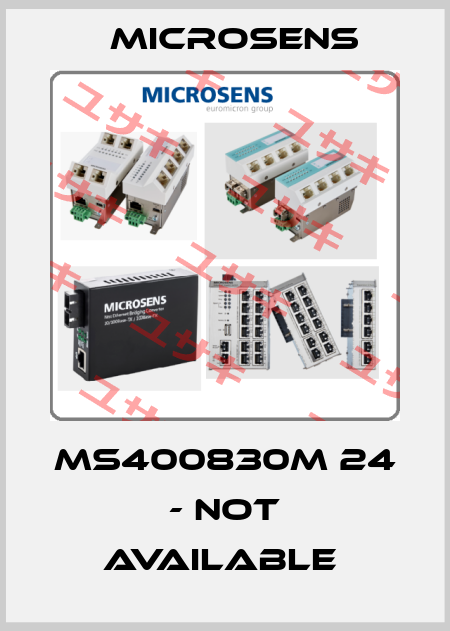 MS400830M 24 - NOT AVAILABLE  MICROSENS
