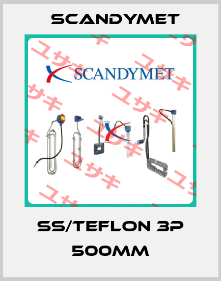 SS/Teflon 3P 500mm SCANDYMET