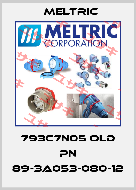 793C7N05 old PN 89-3A053-080-12 Meltric