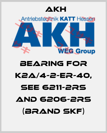 Bearing for K2A/4-2-ER-40, see 6211-2RS and 6206-2RS (brand SKF) AKH