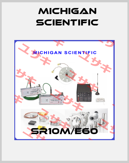 SR10M/E60 Michigan Scientific