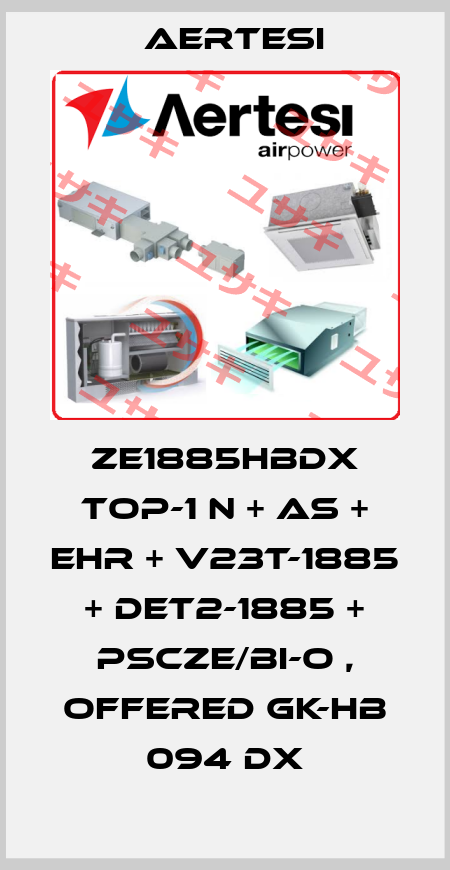 ZE1885HBDX TOP-1 N + AS + EHR + V23T-1885 + DET2-1885 + PSCZE/BI-O , offered GK-HB 094 DX Aertesi