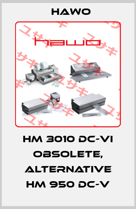 hm 3010 DC-VI obsolete, alternative hm 950 DC-V HAWO