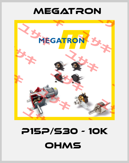 P15P/S30 - 10K OHMS  Megatron