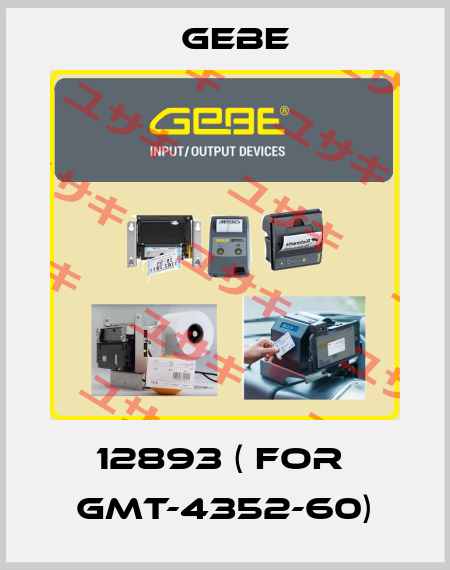 12893 ( for  GMT-4352-60) GeBe