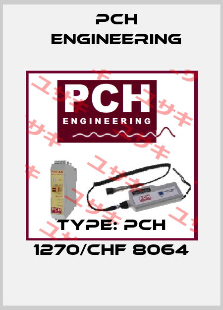 Type: PCH 1270/CHF 8064 PCH Engineering
