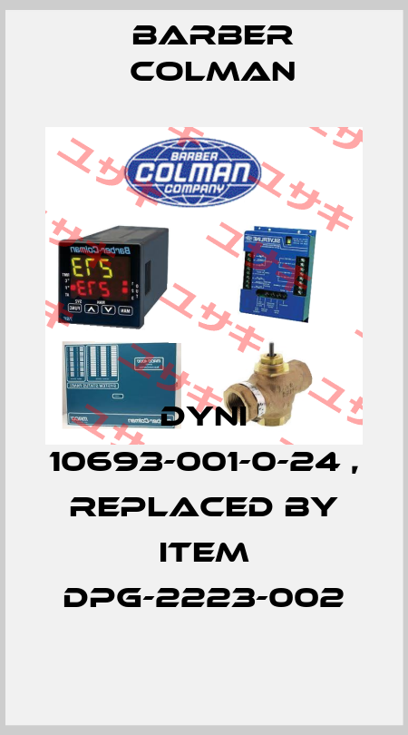 DYNI 10693-001-0-24 , REPLACED BY ITEM DPG-2223-002 BARBER COLMAN