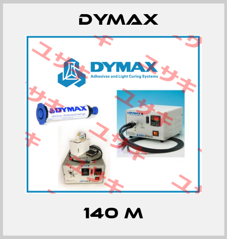 140 M Dymax
