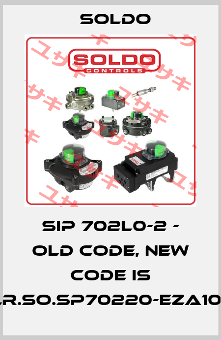 SIP 702L0-2 - old code, new code is ELR.SO.SP70220-EZA10R1 Soldo