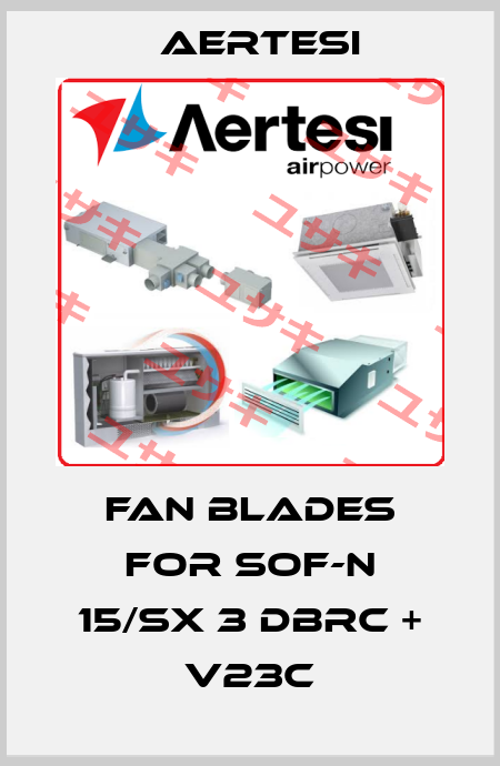 fan blades for SOF-N 15/SX 3 DBRC + V23C Aertesi
