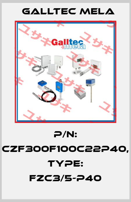 P/N: CZF300F100C22P40, Type: FZC3/5-P40 Galltec Mela