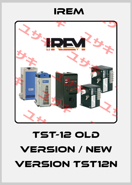 TST-12 old version / new version TST12N IREM